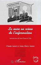 Couverture du livre « La mise en scène de l'information » de Claude Jamet et Anne-Marie Jannet aux éditions Editions L'harmattan