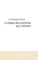 Couverture du livre « L'utopie des hommes qui s'aiment » de Hoang Co Thuy aux éditions Editions Le Manuscrit