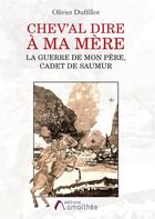 Couverture du livre « Chev'al dire à ma mère ; la guerre de mon père, cadet de Saumur » de Olivier Duffillot aux éditions Amalthee