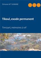 Couverture du livre « Tikoul, exode permanent : Timizart, mémoires à vif » de Slimane Ait Slimane aux éditions Books On Demand