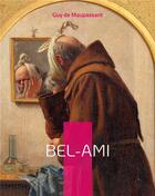 Couverture du livre « Bel-Ami : un roman réaliste de Guy de Maupassant publié sous forme de feuilleton dans le quotidien Gil Blas en 1885 » de Guy de Maupassant aux éditions Books On Demand