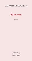 Couverture du livre « Sans eux » de Caroline Fauchon aux éditions Actes Sud