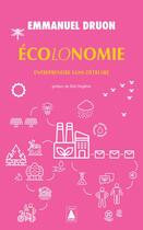 Couverture du livre « Écolonomie : entreprendre sans détruire » de Emmanuel Druon aux éditions Actes Sud
