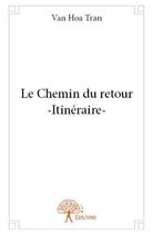 Couverture du livre « Le chemin du retour ; itinéraire » de Van Hoa Tran aux éditions Edilivre