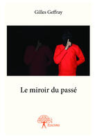 Couverture du livre « Le miroir du passé » de Gilles Geffray aux éditions Editions Edilivre