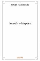 Couverture du livre « Rose's whispers » de Sihem Hammouda aux éditions Edilivre