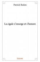 Couverture du livre « La cigale s'insurge et s'honore » de Patrick Redon aux éditions Edilivre