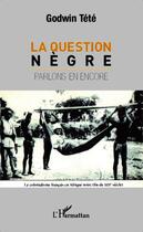 Couverture du livre « Question nègre ; parlons-en encore » de Tetevi Godwin Tete-Adjalogo aux éditions Editions L'harmattan