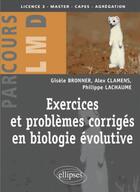 Couverture du livre « Exercices et problèmes corrigés en biologie évolutive ; licence 3, master, capes, agrégation » de Alex Clamens et Gisele Bronner et Philippe Lachaume aux éditions Ellipses