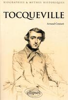 Couverture du livre « Tocqueville » de Arnaud Coutant aux éditions Ellipses