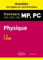 Couverture du livre « Physique MP, PC : annales corrigées et commentées 2019/2020/2021 ; concours X/ENS » de Renaud Pochet aux éditions Ellipses