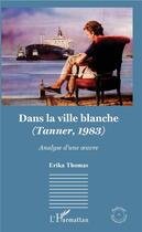 Couverture du livre « Dans la ville blanche (Tanner, 1983) ; analyse d'une oeuvre » de Erika Thomas aux éditions L'harmattan