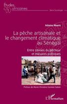 Couverture du livre « La peche artisanale et le changement climatique au Sénégal ; entre savoirs du pêcheur et mesures » de Adama Mbaye aux éditions L'harmattan