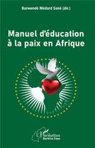 Couverture du livre « Manuel d'éducation à la paix en Afrique » de Barwende Medard Sane et Collectif aux éditions L'harmattan