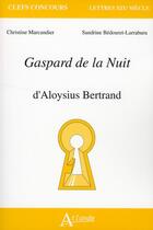 Couverture du livre « Gaspard de la Nuit d'Aloysius Bertrand » de Sandrine Bedouret-Larraburu et Christine Marcandier aux éditions Atlande Editions