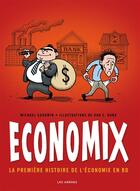 Couverture du livre « Economix ; la première histoire de l'économie en BD » de Michael Goodwin et Dan E. Burr aux éditions Les Arenes