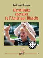 Couverture du livre « David Duke chevalier de l'Amérique Blanche » de Paul-Louis Beaujour aux éditions Deterna