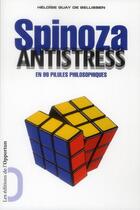 Couverture du livre « Spinoza antistress ; en 99 pilules philosophiques » de Heloise Guay De Bellissen aux éditions L'opportun