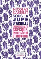 Couverture du livre « Sous la jupe d'Achille : L'homosexualité grecque, entre mythe et histoire » de Nicolas Cartelet aux éditions La Musardine