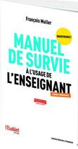 Couverture du livre « Manuel de survie à l'usage de l'enseignant (édition 2023) » de Francois Muller aux éditions L'etudiant