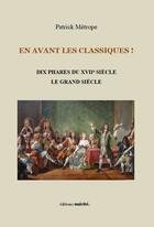 Couverture du livre « En avant les classiques ! le grand siecle - dix phares du xviie siecle le grand siecle » de Patrick Metrope aux éditions Unicite