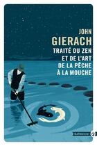 Couverture du livre « Traité du zen et de l'art de la pêche à la mouche » de John Gierach aux éditions Editions Gallmeister