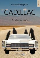 Couverture du livre « Cadillac - le dernier choix » de Jean-Claude Petit aux éditions Saint Honore Editions