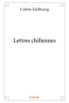 Couverture du livre « Lettres chiliennes » de Edelbourg Colette aux éditions Edilivre