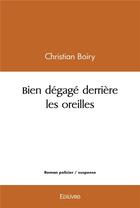 Couverture du livre « Bien degage derriere les oreilles » de Boiry Christian aux éditions Edilivre