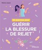 Couverture du livre « 50 exercices pour guérir la blessure de rejet » de Melanie Josquin aux éditions Eyrolles