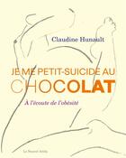 Couverture du livre « Je me petit-suicide au chocolat : à l'écoute de l'obésité » de Claudine Hunault aux éditions Le Nouvel Attila