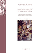 Couverture du livre « Sébastien Castellion, sa vie et son oeuvre (1515-1563) » de Ferdinand Buisson aux éditions Librairie Droz