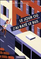 Couverture du livre « Le jour où j'ai raté le bus » de Jean-Luc Luciani aux éditions Rageot