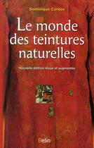 Couverture du livre « Le monde des teintures naturelles » de Dominique Cardon aux éditions Belin