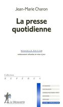 Couverture du livre « La presse quotidienne » de Jean-Marie Charon aux éditions La Decouverte