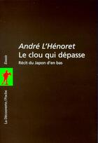 Couverture du livre « Le clou qui dépasse ; récit du Japon d'en bas » de Andre L'Henoret aux éditions La Decouverte