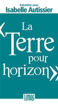 Couverture du livre « La terre pour horizon » de Isabelle Autissier aux éditions Presses D'ile De France