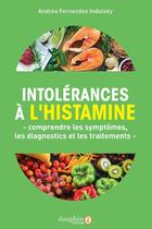 Couverture du livre « Intolérances à l'histamine : Comprendre les symptômes, les diagnostics et les traitements » de Andrea Fernandez Indulsky aux éditions Dauphin