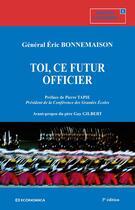 Couverture du livre « Toi, ce futur officier, 3e éd. » de Eric Bonnemaison aux éditions Economica