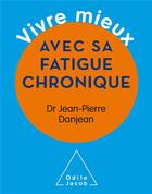 Couverture du livre « Vivre mieux avec sa fatigue chronique » de Jean-Pierre Danjean aux éditions Odile Jacob