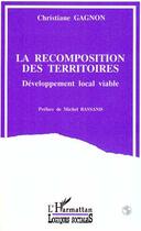 Couverture du livre « La recomposition des territoires ; développement local viable » de Christiane Gagnon aux éditions L'harmattan