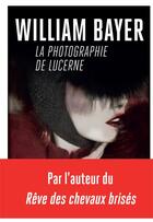 Couverture du livre « La photographie de Lucerne » de William Bayer aux éditions Rivages