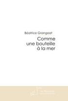 Couverture du livre « Comme une bouteille a la mer » de Béatrice Grangeat aux éditions Editions Le Manuscrit