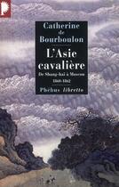 Couverture du livre « L'Asie cavalière-de Shang-haï à Moscou ; 1860-1862 » de Catherine De Bourboulon aux éditions Phebus