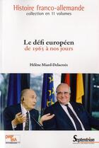 Couverture du livre « Histoire franco-allemande Tome 11 ; le défi européen ; de 1963 à nos jours » de Helene Miard-Delacroix aux éditions Pu Du Septentrion