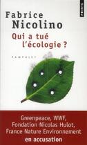 Couverture du livre « Qui a tué l'écologie ? wwf, greenpeace, fondation Nicolas Hulot, France nature environnement en accusation » de Fabrice Nicolino aux éditions Points