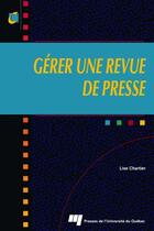 Couverture du livre « Gérer une revue de presse » de Lise Chartier aux éditions Pu De Quebec