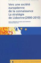 Couverture du livre « Vers une société européenne de la connaissance, la stratégie de Lisbonne (2000-2010) » de Maria Joao Rodrigues aux éditions Universite De Bruxelles