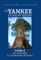 Couverture du livre « Le yankee en bois de séquoia Tome 5 ; les survivants ; le commander de France » de Jocelyne Guillon aux éditions Books On Demand