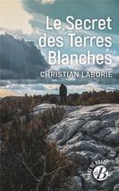 Couverture du livre « Le secret des terres blanches » de Christian Laborie aux éditions De Boree